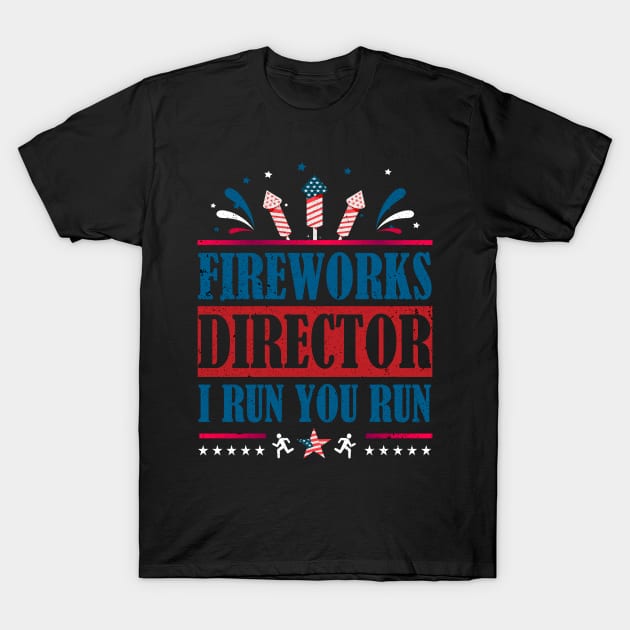 Fireworks Director I Run You Run Funny 4th July Independence Day gift T-Shirt by happy6fox